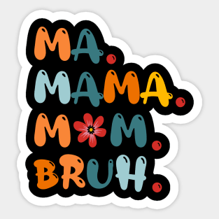 Ma Mama Mom Bruh Funny Mothers Day Sticker